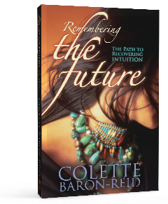 book cover: Remembering the Future - The Path to Recovering Intuition, by Colette Baron-Reid