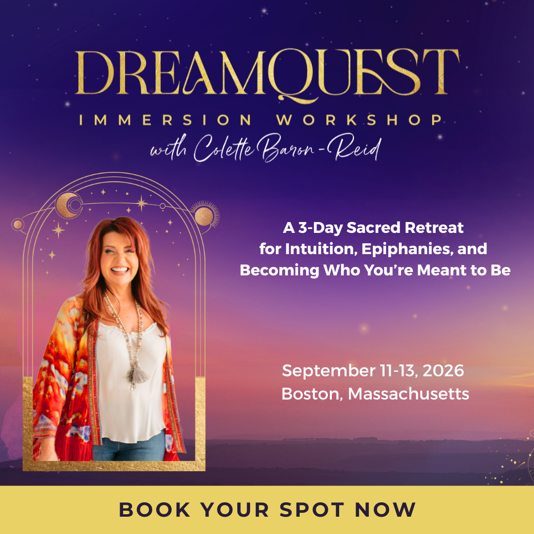 Headline on top: DreamQuest Immersion Workshop with Colette Baron-Reid. A picture of Colette on the left and "A 3-Day Sacred retreat for Intuition, Epiphanies, and Becoming Who You're Meant to Be. September 11-13, 2026. Boston, MA. CTAL Book Your Spot Now.