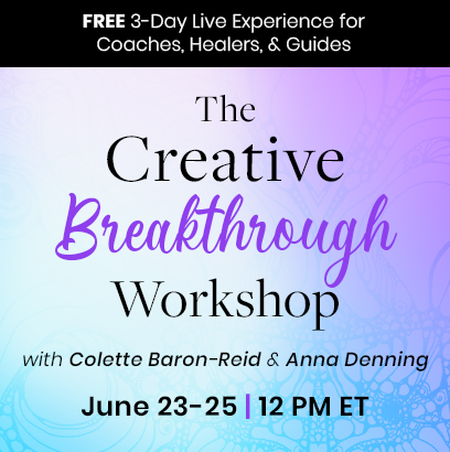 408x410-CBR-Creative Breakthrough Workshop-Promo The Creative Breakthrough Workshop with Colette Baron-Reid and Anna Denning, June 23-25